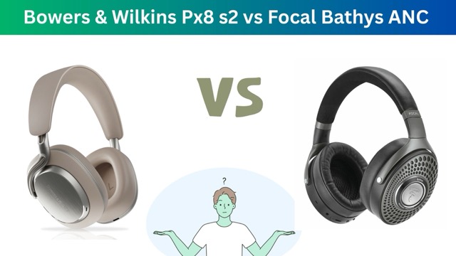 Bowers & Wilkins P8x S2 vs Focal Bathys