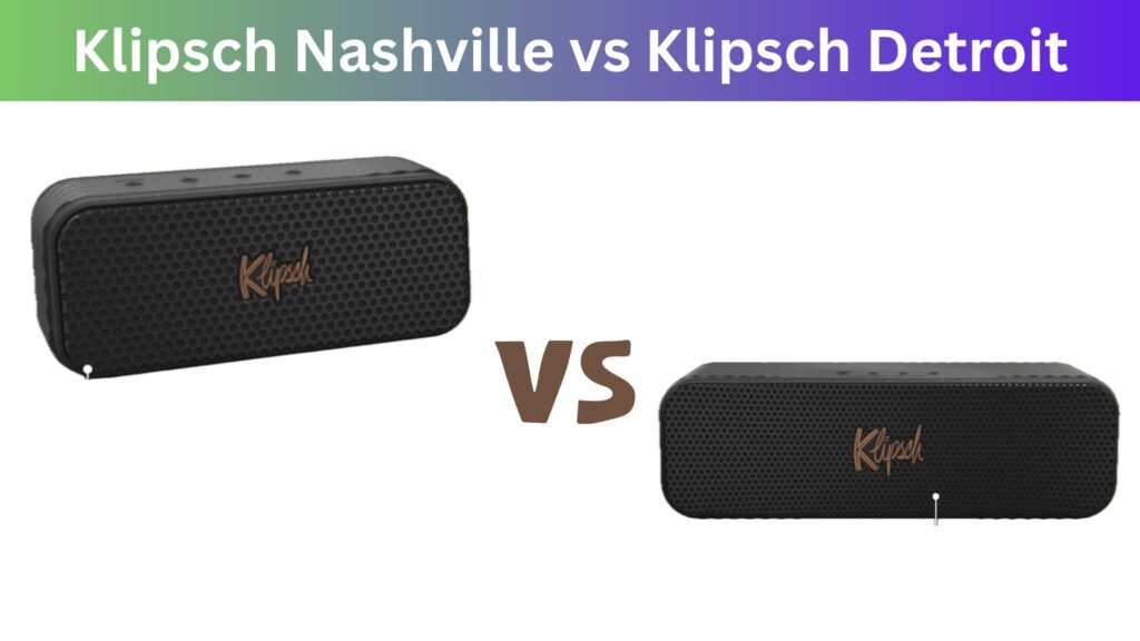 Klipsch Nashville vs Klipsch Detroit